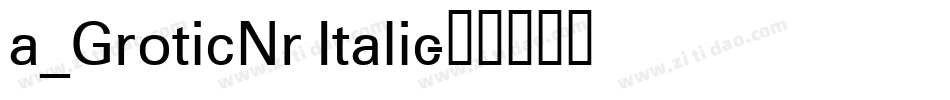 a_GroticNr Italic字体转换